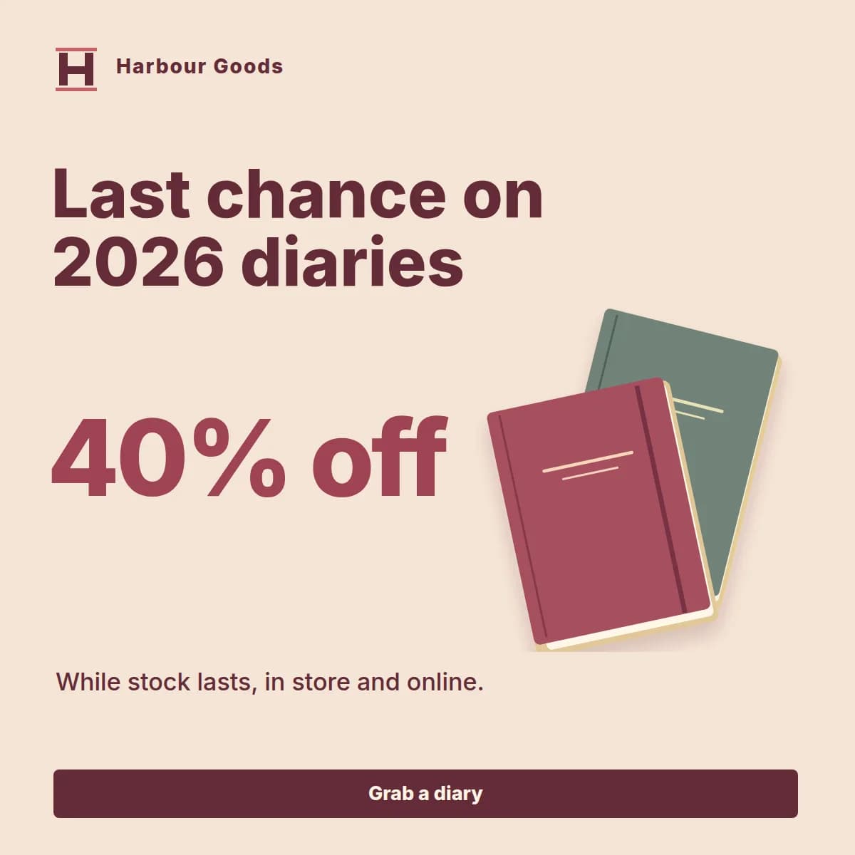 The same Harbour Goods ad layout that says Last chance on 2026 diaries, 40% off, with a Grab a diary button