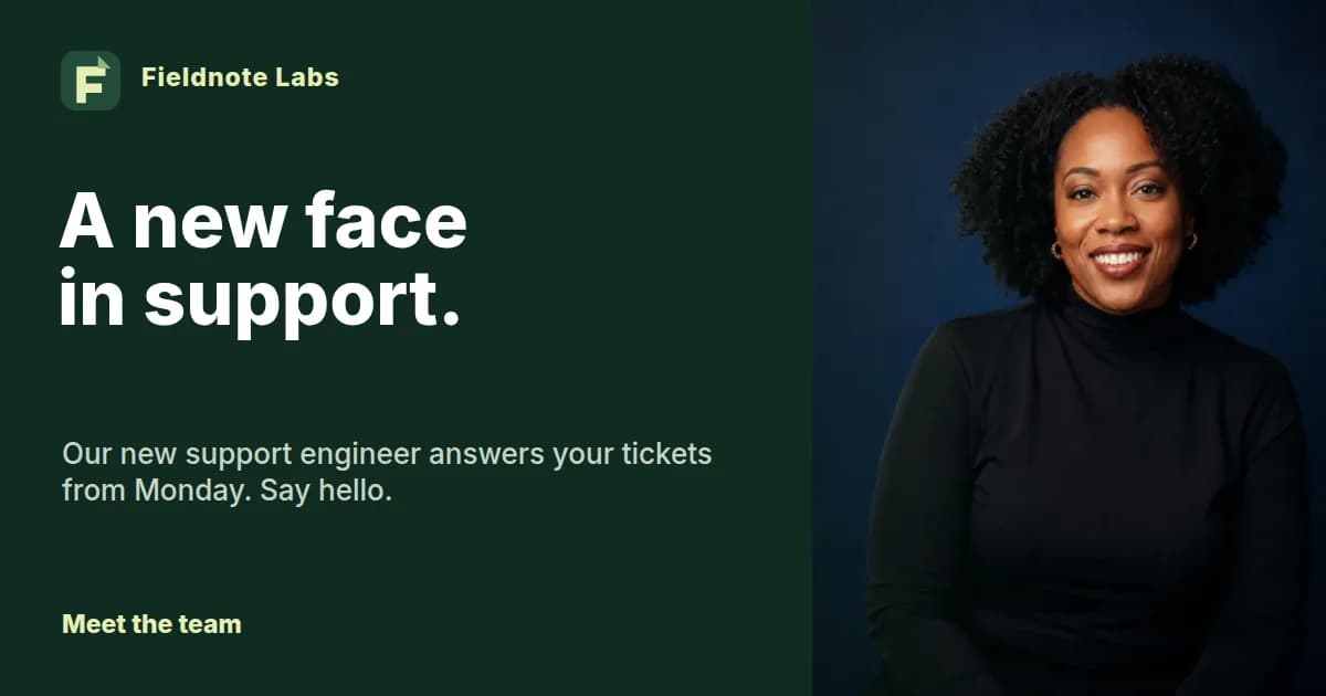 The same Fieldnote Labs card that says A new face in support, with a Meet the team button