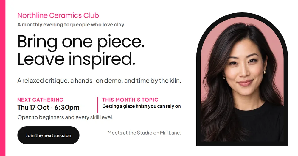 A wide community invite on white ground, pink text naming Northline Ceramics Club, the bold black headline Bring one piece. Leave inspired., a portrait in a pink arched frame, and a black Join the next session button.