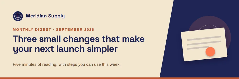 A wide email header split in two, a cream left panel with the Meridian Supply logo, an orange Monthly digest label, and the navy headline Three small changes that make your next launch simpler, beside a dark navy panel with an envelope illustration.